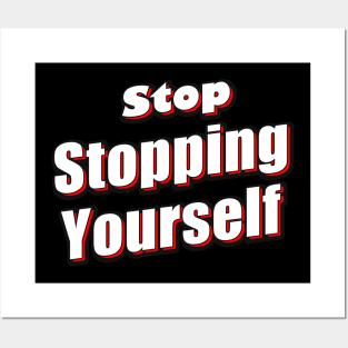 Stop Stopping Yourself Slogan Posters and Art